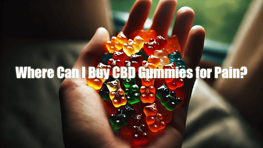 Where Can I Buy CBD Gummies for Pain?