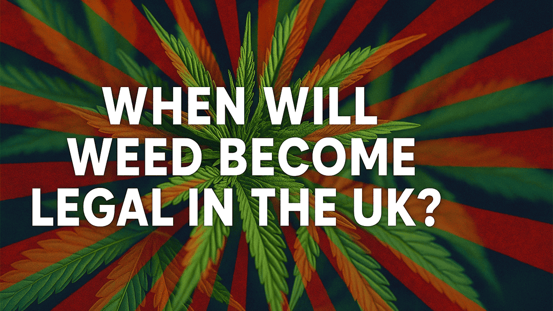 When Will Weed Become Legal in the UK?