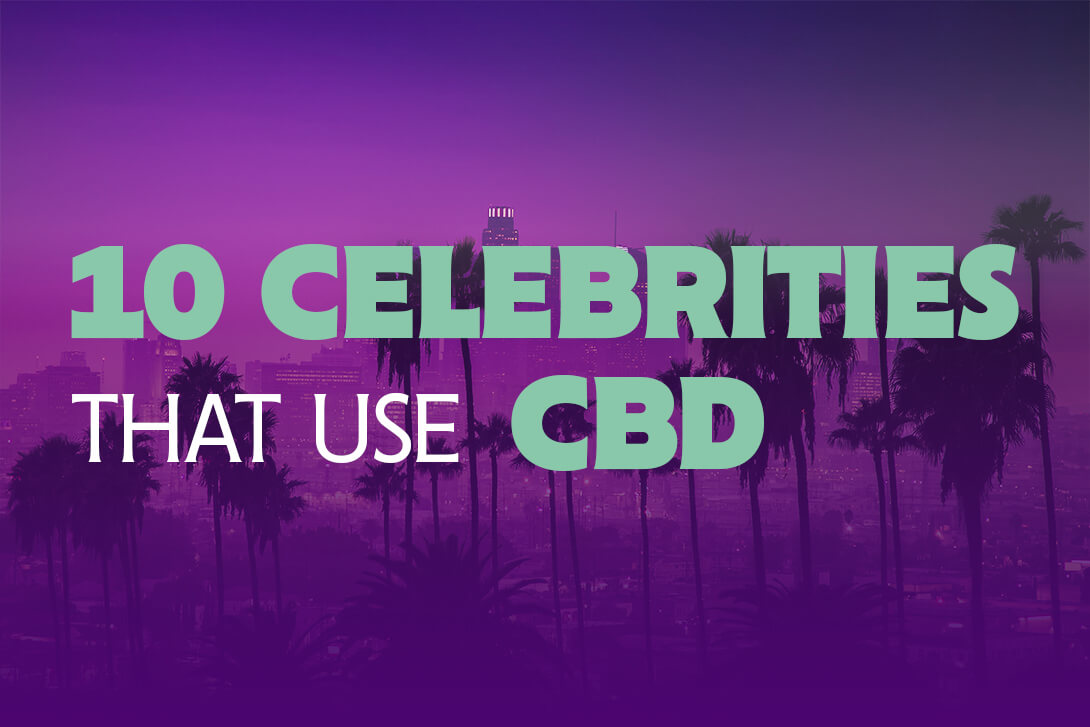 Top 10 Celebrities that use CBD - UK and Europe Cannabis CBD Hemp Oil and Vape products for sale HempElf